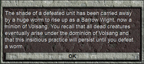 The shade of a defeated unit has been carried away by a huge worm to rise up as a Barrow Wight, now a minion of Volsang. You recall that all dead creatures eventually arise under the dominion of Volsang and that this insidious practice will persist until you defeat a worm. Reads this missage.